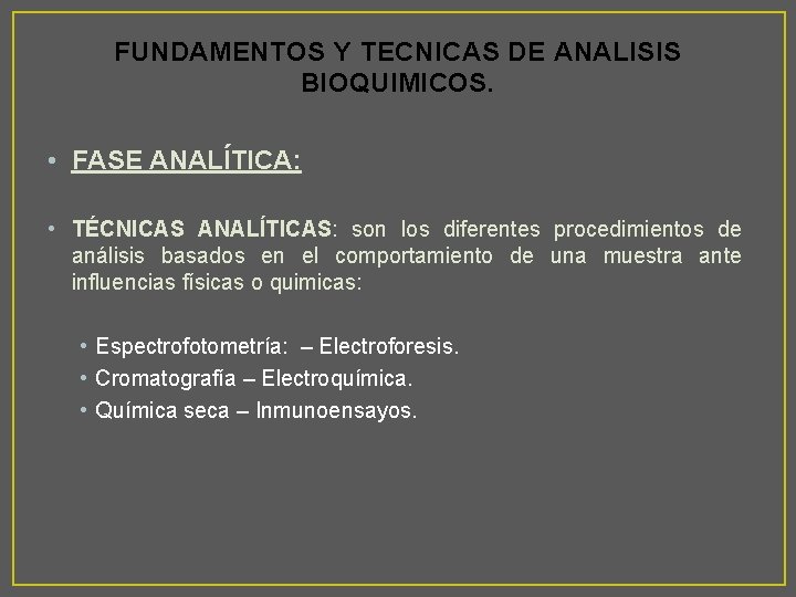 FUNDAMENTOS Y TECNICAS DE ANALISIS BIOQUIMICOS. • FASE ANALÍTICA: • TÉCNICAS ANALÍTICAS: son los