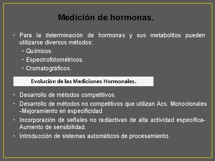 Medición de hormonas. • Para la determinación de hormonas y sus metabolitos pueden utilizarse