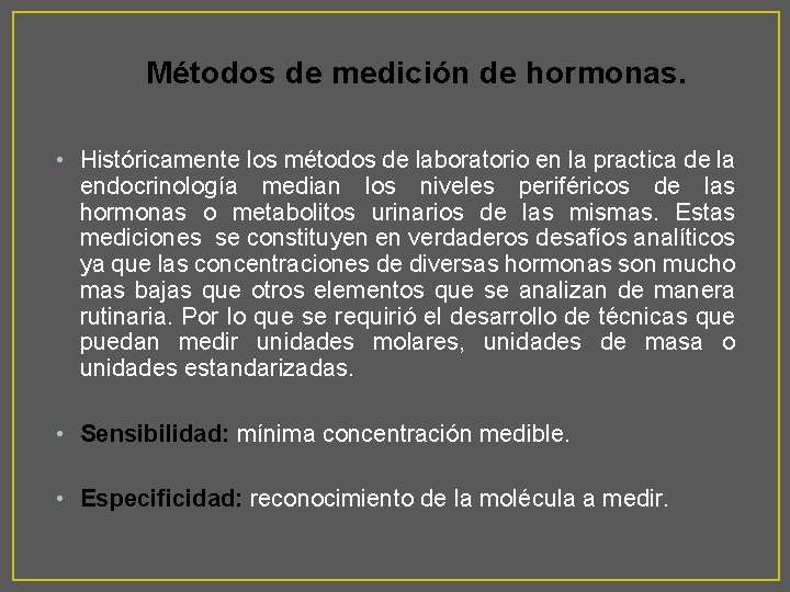 Métodos de medición de hormonas. • Históricamente los métodos de laboratorio en la practica
