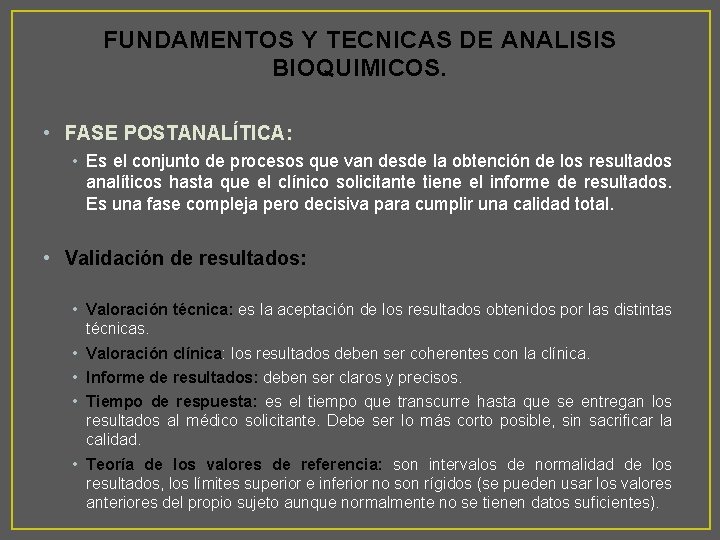 FUNDAMENTOS Y TECNICAS DE ANALISIS BIOQUIMICOS. • FASE POSTANALÍTICA: • Es el conjunto de