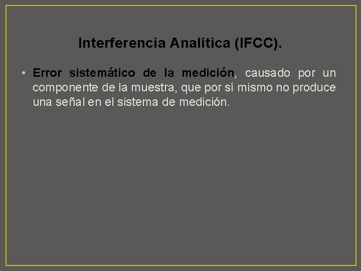 Interferencia Analítica (IFCC). • Error sistemático de la medición, causado por un componente de