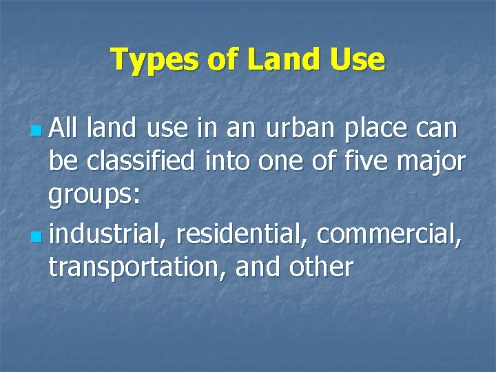 Types of Land Use n All land use in an urban place can be