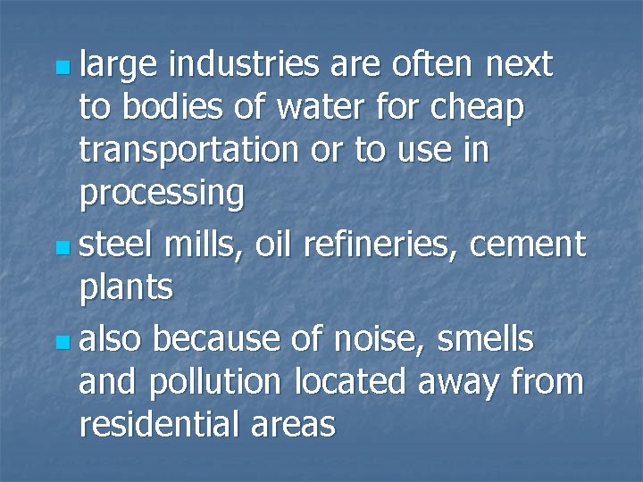 n large industries are often next to bodies of water for cheap transportation or