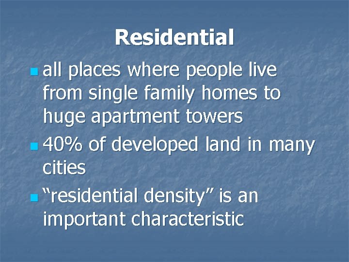 Residential n all places where people live from single family homes to huge apartment