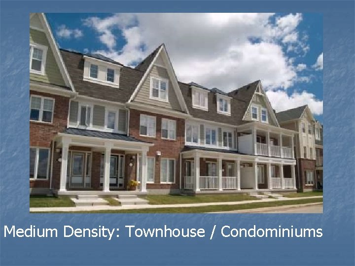 Medium Density: Townhouse / Condominiums 