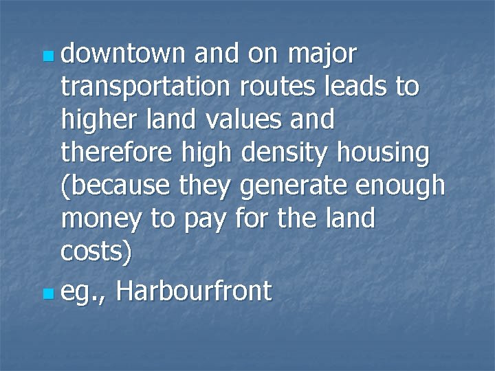 n downtown and on major transportation routes leads to higher land values and therefore