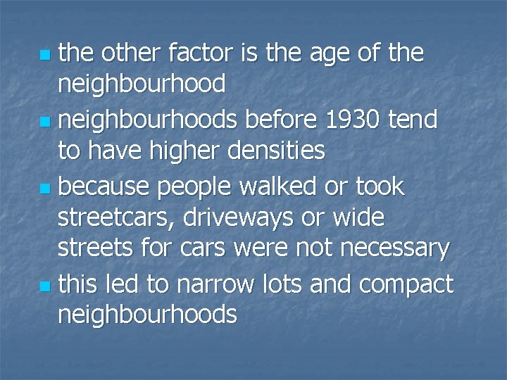 the other factor is the age of the neighbourhood n neighbourhoods before 1930 tend