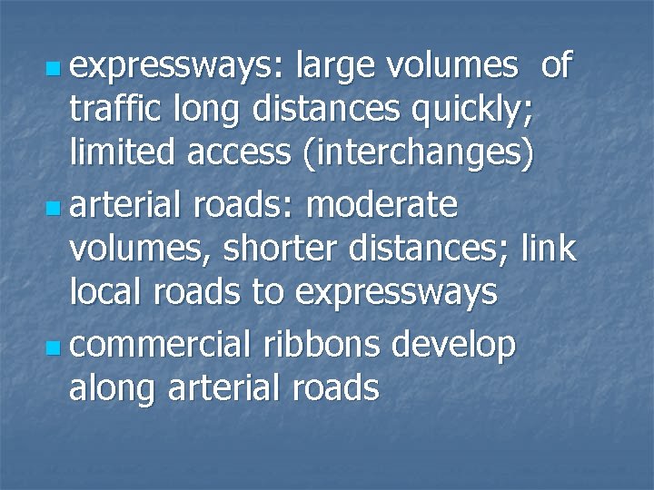 n expressways: large volumes of traffic long distances quickly; limited access (interchanges) n arterial