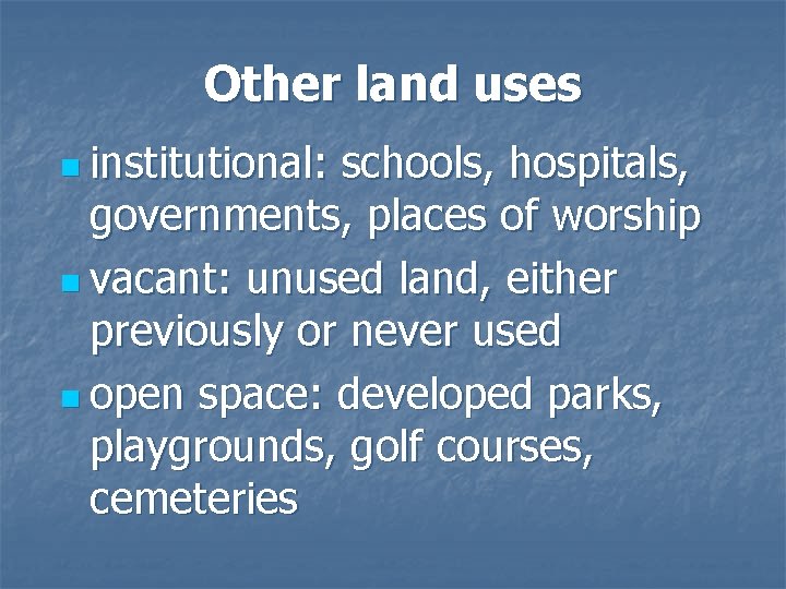 Other land uses n institutional: schools, hospitals, governments, places of worship n vacant: unused