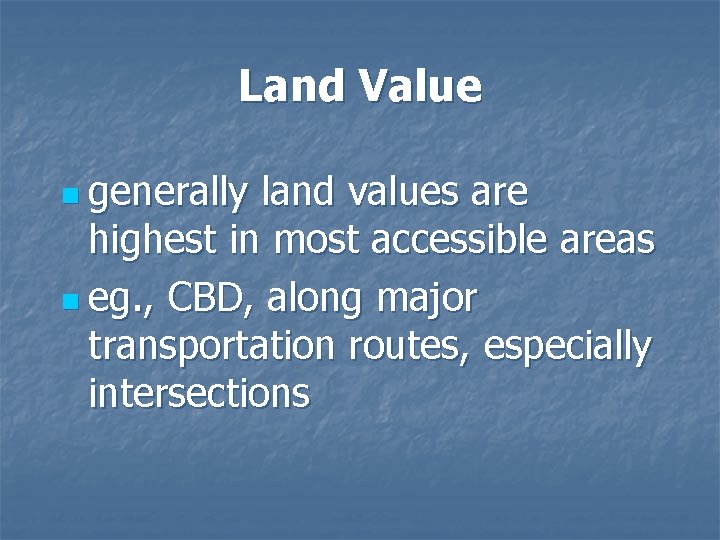 Land Value n generally land values are highest in most accessible areas n eg.