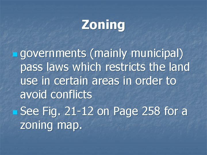 Zoning n governments (mainly municipal) pass laws which restricts the land use in certain