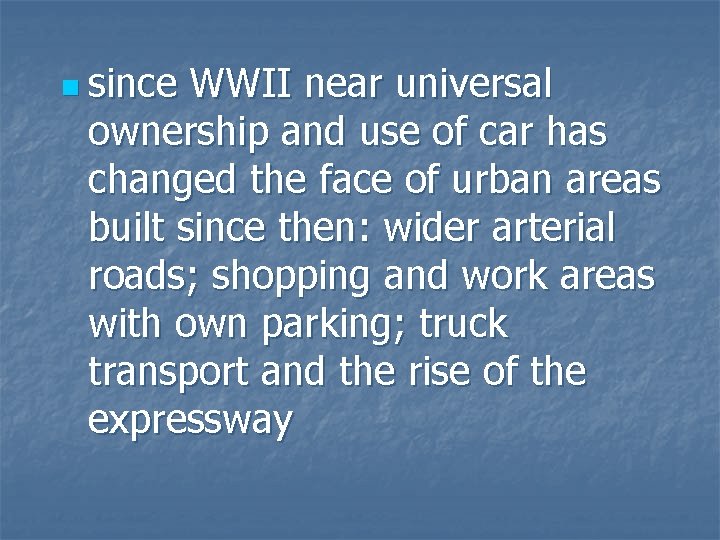 n since WWII near universal ownership and use of car has changed the face