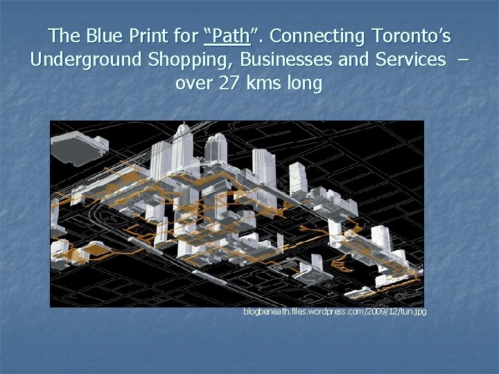 The Blue Print for “Path”. Connecting Toronto’s Underground Shopping, Businesses and Services – over