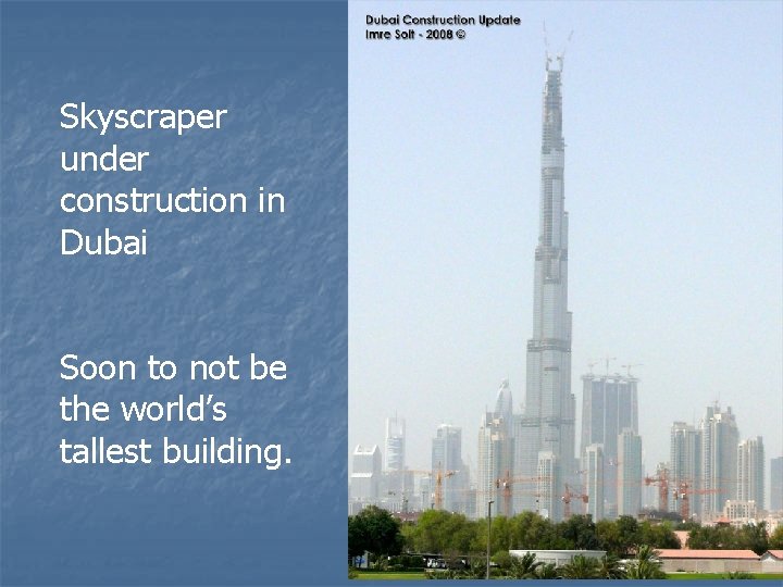 Skyscraper under construction in Dubai Soon to not be the world’s tallest building. 