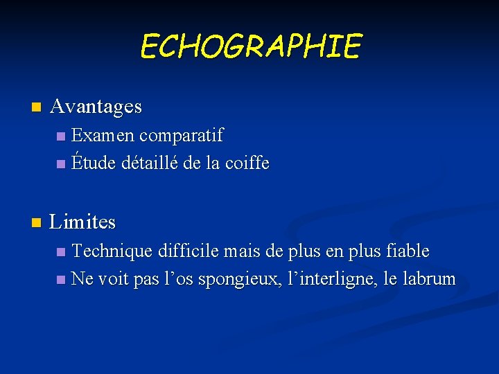 ECHOGRAPHIE n Avantages Examen comparatif n Étude détaillé de la coiffe n n Limites
