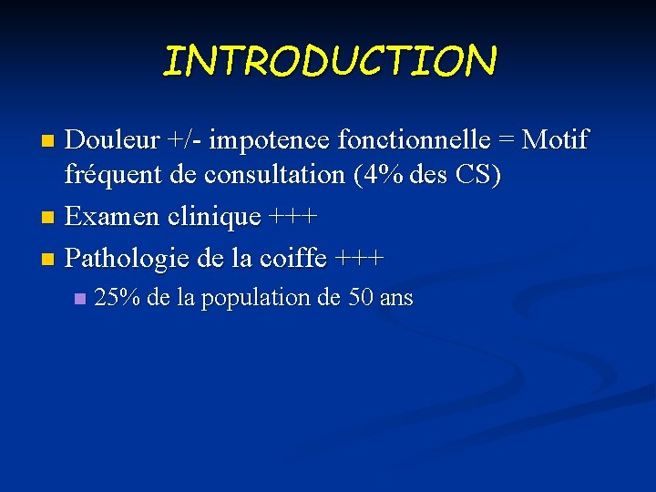 INTRODUCTION Douleur +/- impotence fonctionnelle = Motif fréquent de consultation (4% des CS) n