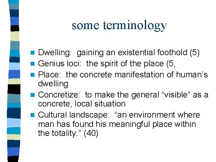 some terminology n n n Dwelling: gaining an existential foothold (5) Genius loci: the