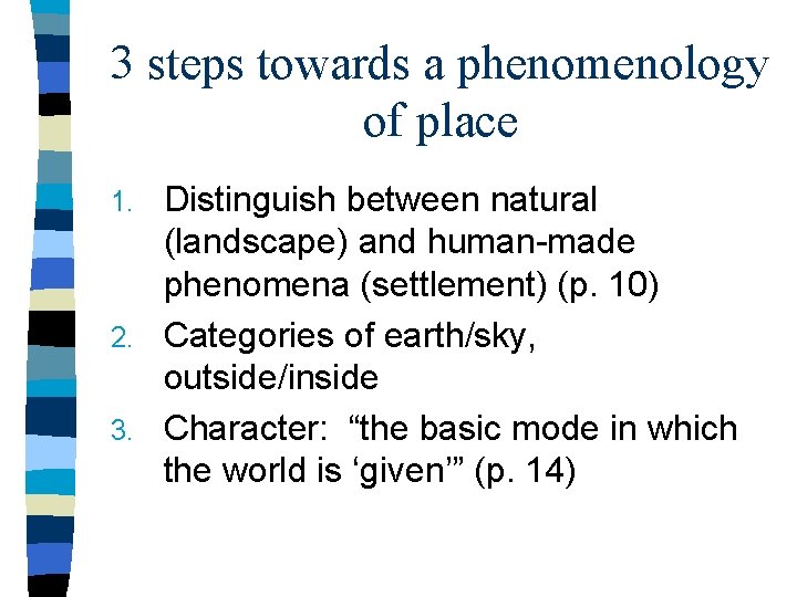 3 steps towards a phenomenology of place Distinguish between natural (landscape) and human-made phenomena