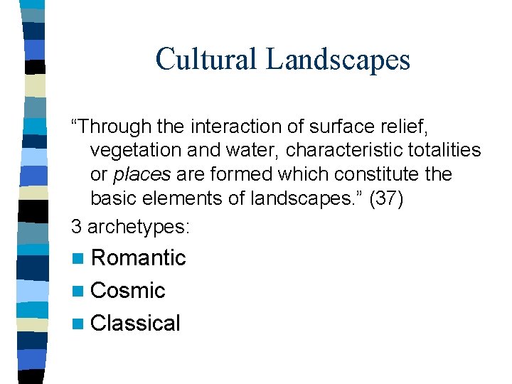 Cultural Landscapes “Through the interaction of surface relief, vegetation and water, characteristic totalities or