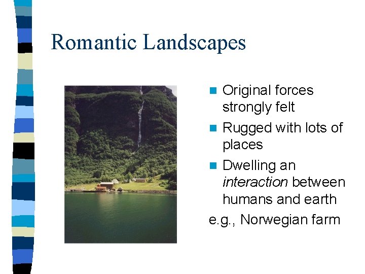 Romantic Landscapes Original forces strongly felt n Rugged with lots of places n Dwelling