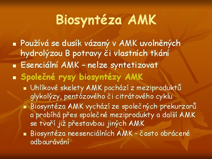 Biosyntéza AMK n n n Používá se dusík vázaný v AMK uvolněných hydrolýzou B