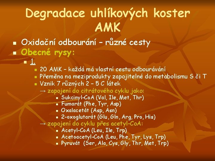 Degradace uhlíkových koster AMK n n Oxidační odbourání – různé cesty Obecné rysy: n