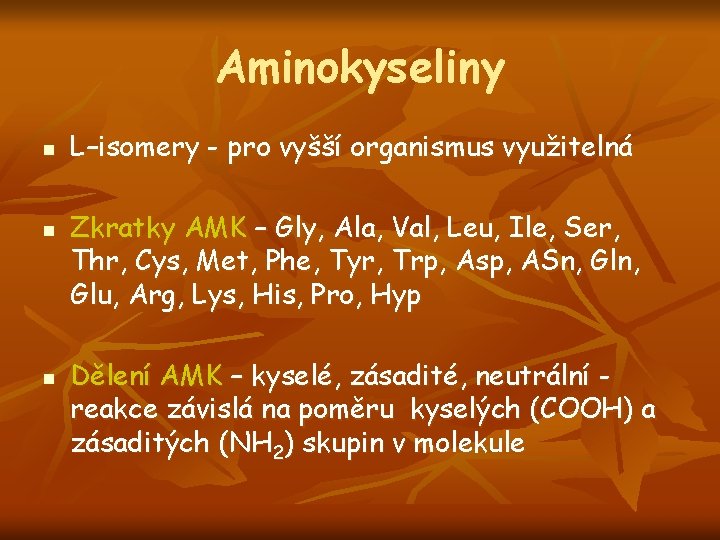 Aminokyseliny n n n L–isomery - pro vyšší organismus využitelná Zkratky AMK – Gly,