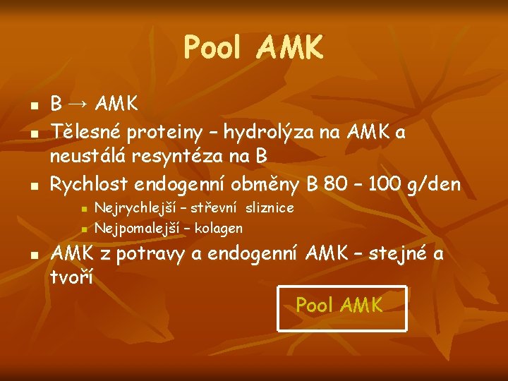 Pool AMK n n n B → AMK Tělesné proteiny – hydrolýza na AMK