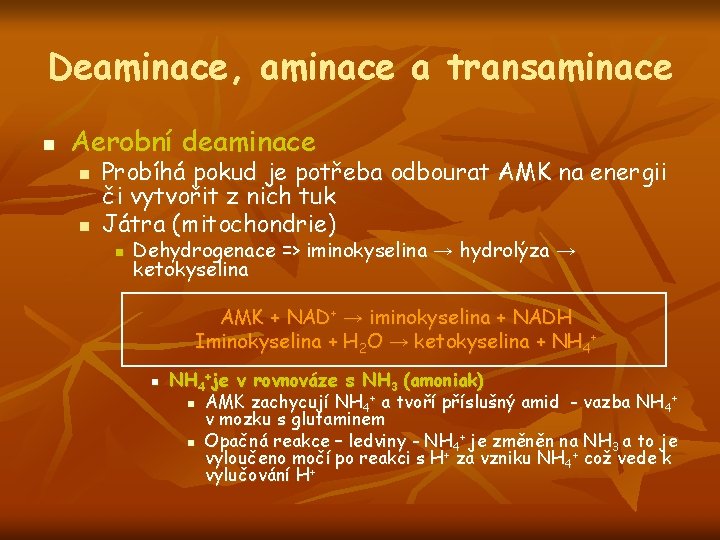 Deaminace, aminace a transaminace n Aerobní deaminace n n Probíhá pokud je potřeba odbourat