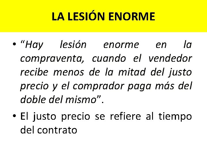 LA LESIÓN ENORME • “Hay lesión enorme en la compraventa, cuando el vendedor recibe