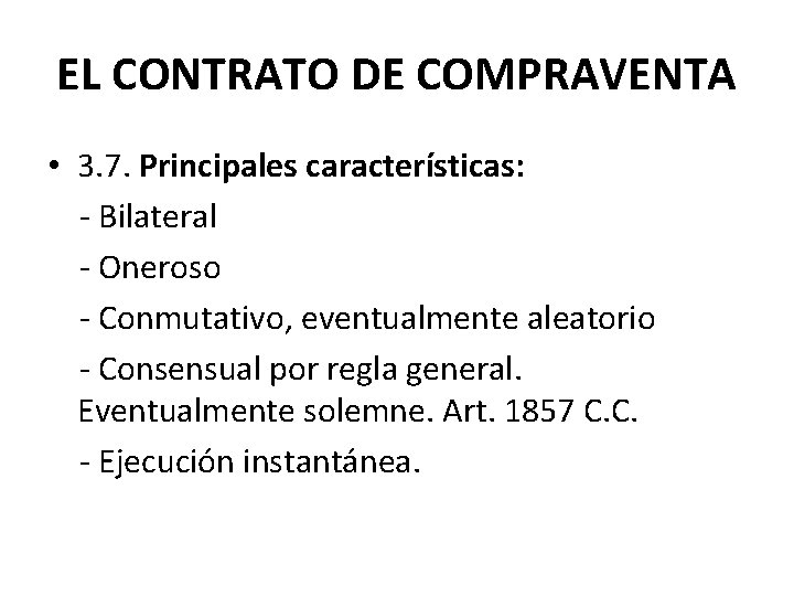 EL CONTRATO DE COMPRAVENTA • 3. 7. Principales características: - Bilateral - Oneroso -