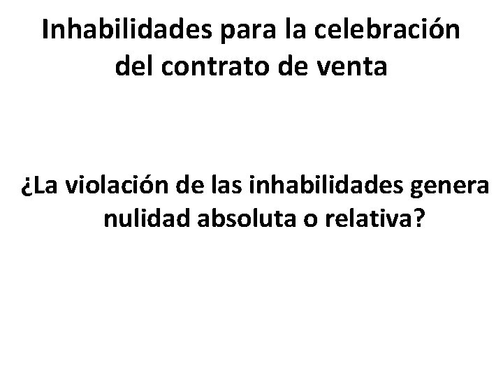 Inhabilidades para la celebración del contrato de venta ¿La violación de las inhabilidades genera