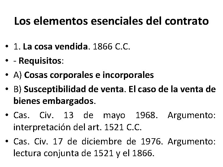 Los elementos esenciales del contrato 1. La cosa vendida. 1866 C. C. - Requisitos: