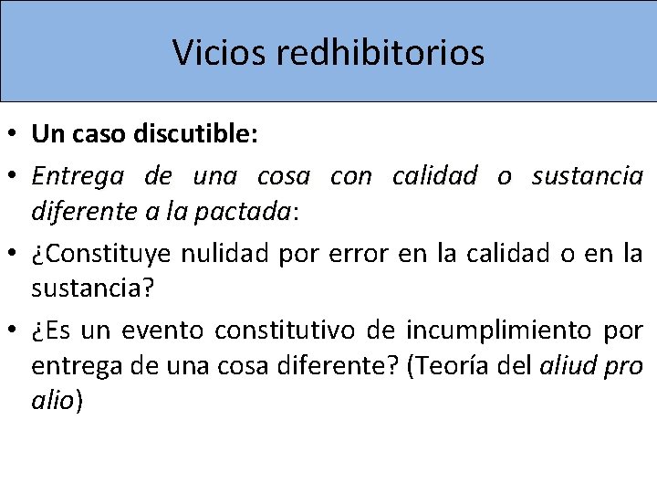 Vicios redhibitorios • Un caso discutible: • Entrega de una cosa con calidad o