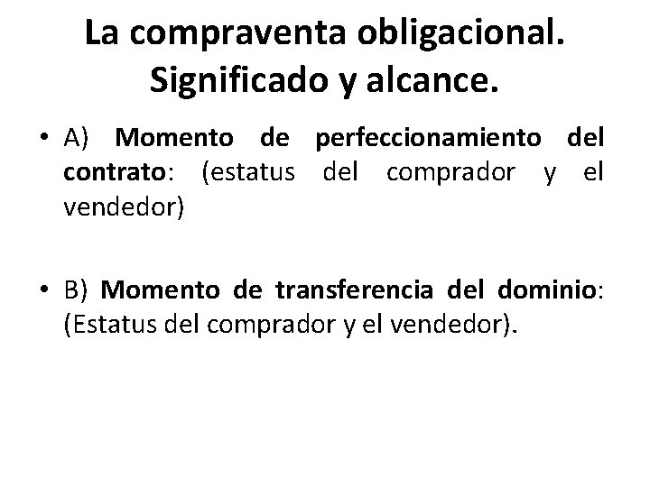 La compraventa obligacional. Significado y alcance. • A) Momento de perfeccionamiento del contrato: (estatus