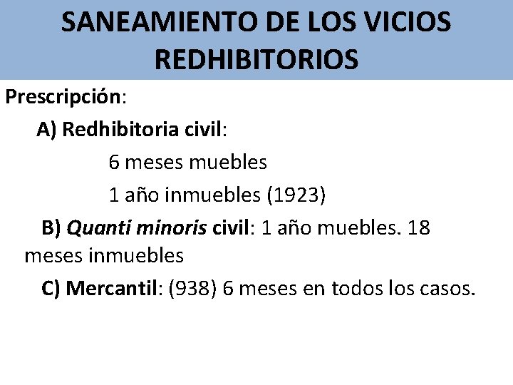 SANEAMIENTO DE LOS VICIOS REDHIBITORIOS Prescripción: A) Redhibitoria civil: 6 meses muebles 1 año