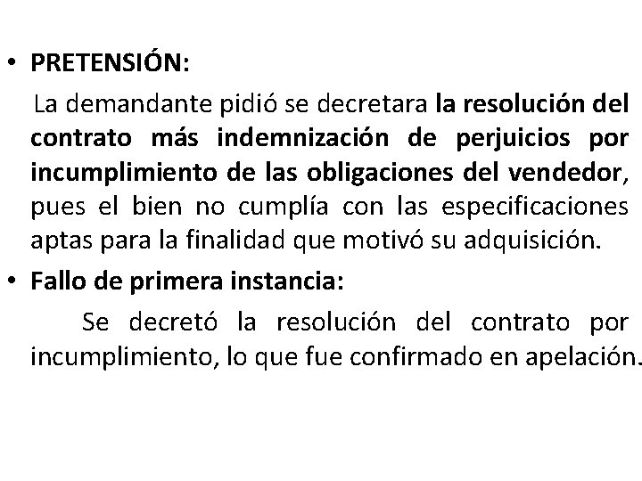  • PRETENSIÓN: La demandante pidió se decretara la resolución del contrato más indemnización