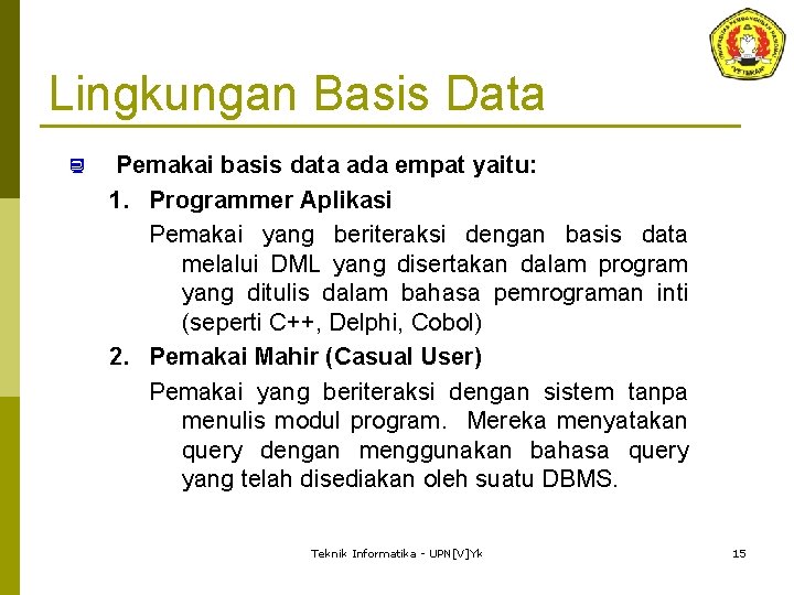 Lingkungan Basis Data ¿ Pemakai basis data ada empat yaitu: 1. Programmer Aplikasi Pemakai