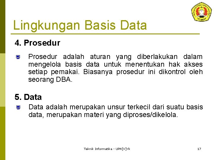 Lingkungan Basis Data 4. Prosedur ¿ Prosedur adalah aturan yang diberlakukan dalam mengelola basis