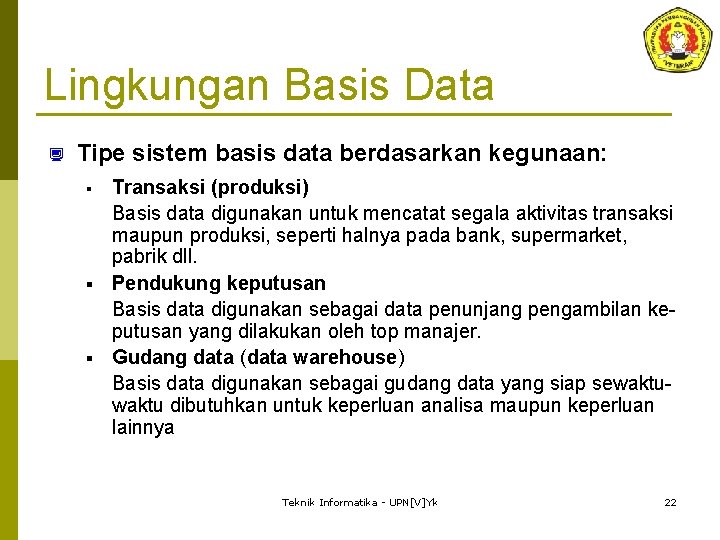 Lingkungan Basis Data ¿ Tipe sistem basis data berdasarkan kegunaan: Transaksi (produksi) Basis data