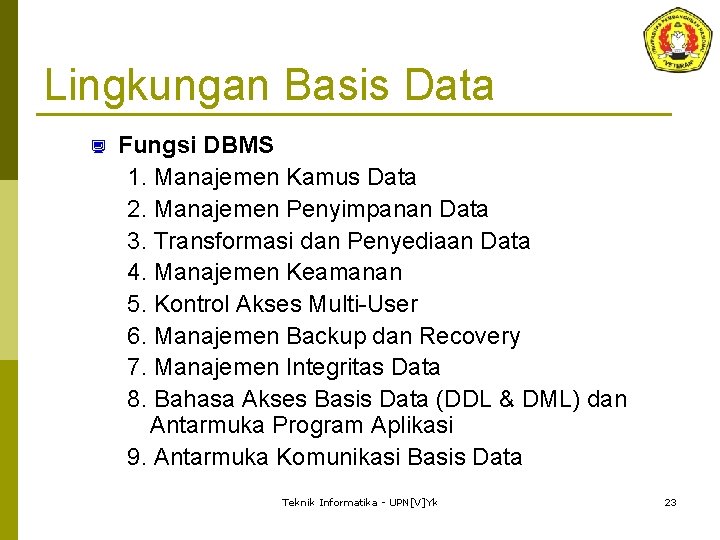 Lingkungan Basis Data ¿ Fungsi DBMS 1. Manajemen Kamus Data 2. Manajemen Penyimpanan Data