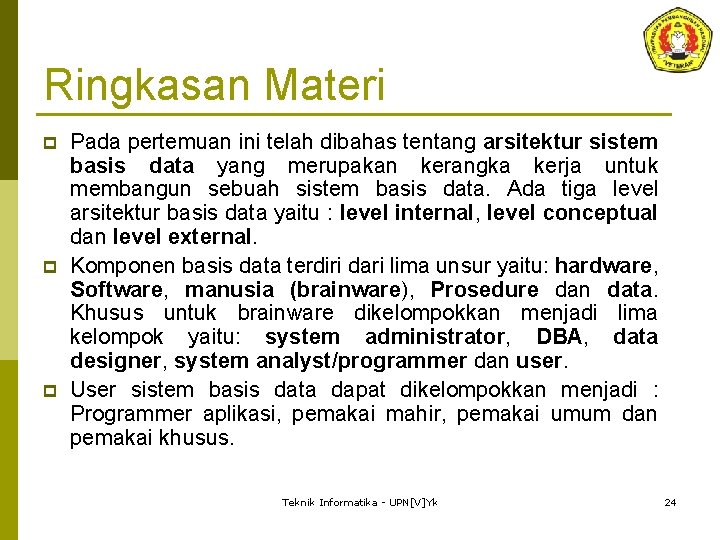 Ringkasan Materi p p p Pada pertemuan ini telah dibahas tentang arsitektur sistem basis