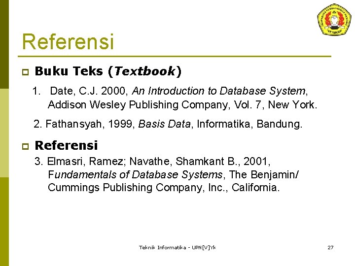 Referensi p Buku Teks (Textbook) 1. Date, C. J. 2000, An Introduction to Database