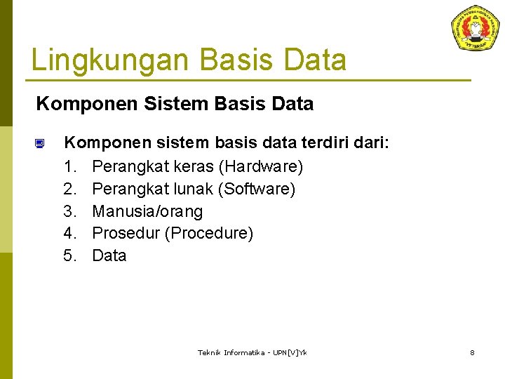 Lingkungan Basis Data Komponen Sistem Basis Data ¿ Komponen sistem basis data terdiri dari: