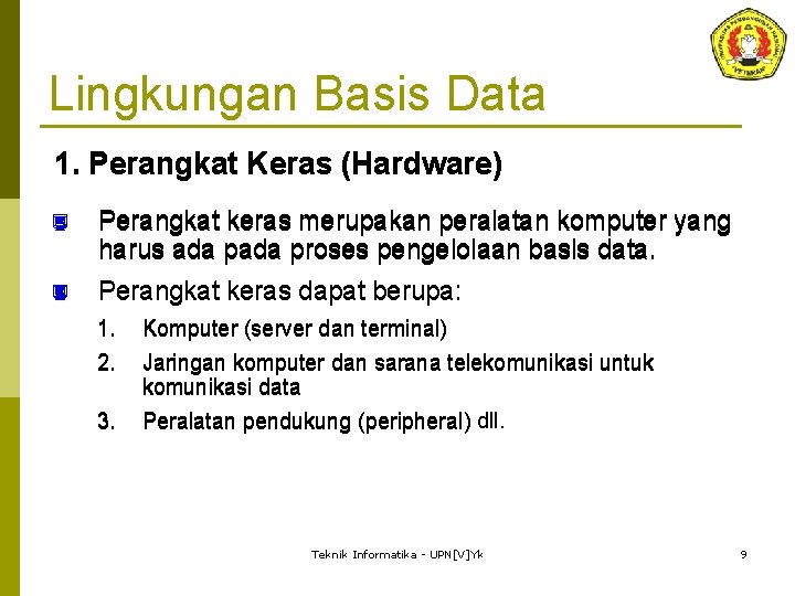 Lingkungan Basis Data 1. Perangkat Keras (Hardware) ¿ Perangkat keras merupakan peralatan komputer yang