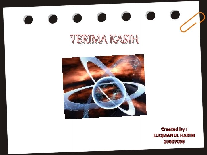 TERIMA KASIH Created by : LUQMANUL HAKIM 10007096 