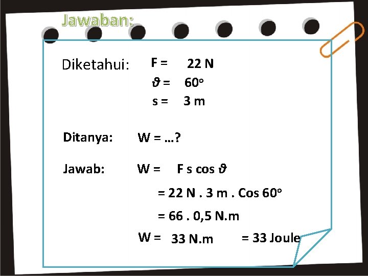 Jawaban: Diketahui: F = 22 N θ = 60 o s= 3 m Ditanya: