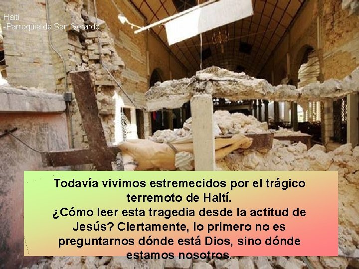 Haití -Parroquia de San Gerardo Todavía vivimos estremecidos por el trágico terremoto de Haití.