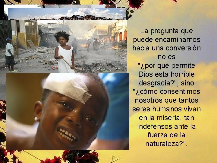 La pregunta que puede encaminarnos hacia una conversión no es "¿por qué permite Dios