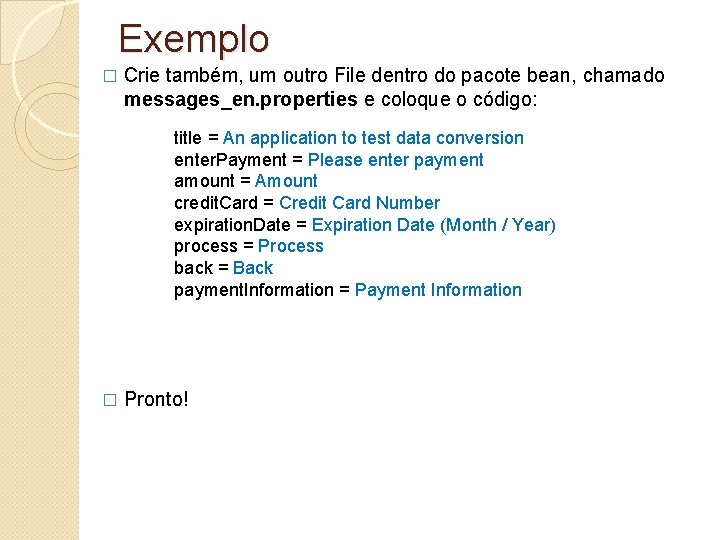 Exemplo � Crie também, um outro File dentro do pacote bean, chamado messages_en. properties